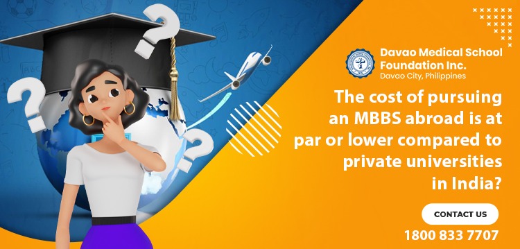The cost of pursuing an MBBS abroad is at par or lower compared to private universities in India? 