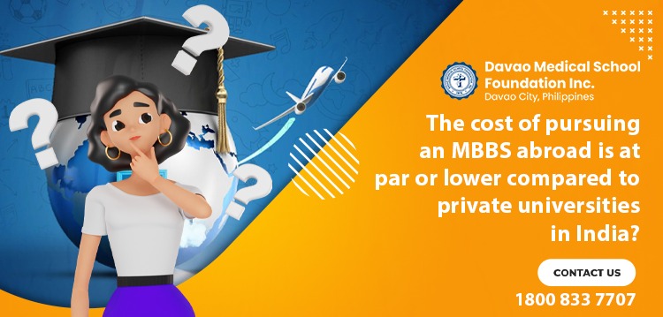 The cost of pursuing an MBBS abroad is at par or lower compared to private universities in India?